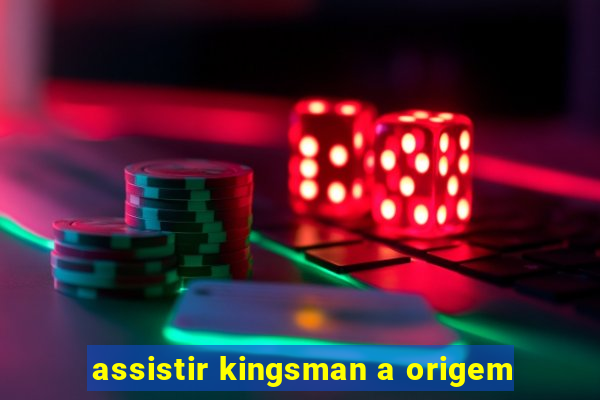 assistir kingsman a origem